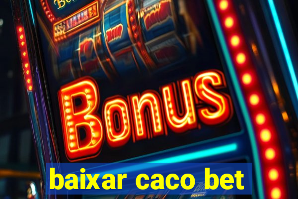 baixar caco bet